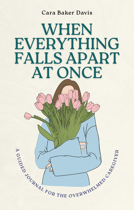 When Everything Falls Apart at Once: A Guided Journal for the Overwhelmed Caregiver